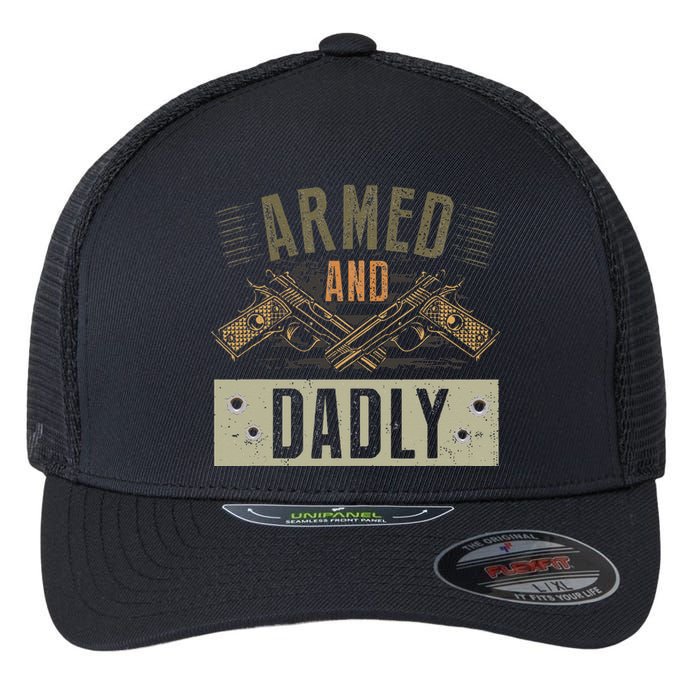 Armed And Dadly Funny Deadly Father For Father's Day Flexfit Unipanel Trucker Cap