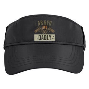 Armed And Dadly Funny Deadly Father For Father's Day Adult Drive Performance Visor