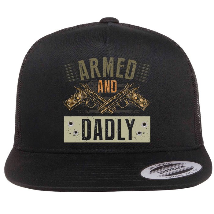 Armed And Dadly Funny Deadly Father For Father's Day Flat Bill Trucker Hat