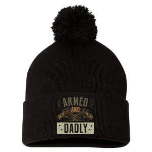 Armed And Dadly Funny Deadly Father For Father's Day Pom Pom 12in Knit Beanie