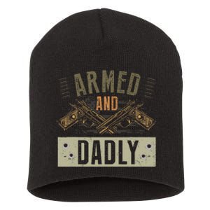 Armed And Dadly Funny Deadly Father For Father's Day Short Acrylic Beanie