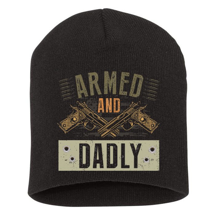 Armed And Dadly Funny Deadly Father For Father's Day Short Acrylic Beanie