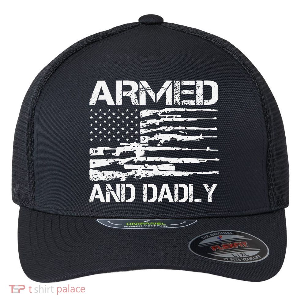 Armed And Dadly Funny Deadly Father For Fathers Day USA Flag Flexfit Unipanel Trucker Cap
