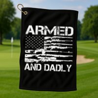 Armed And Dadly Funny Deadly Father For Fathers Day USA Flag Golf Towel