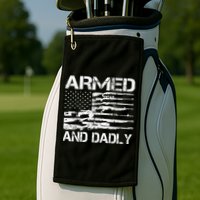 Armed And Dadly Funny Deadly Father For Fathers Day USA Flag Golf Towel