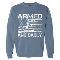 Armed And Dadly Funny Deadly Father For Fathers Day USA Flag Garment-Dyed Sweatshirt