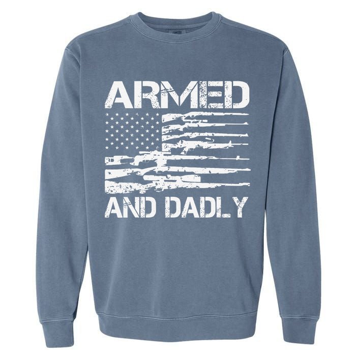 Armed And Dadly Funny Deadly Father For Fathers Day USA Flag Garment-Dyed Sweatshirt
