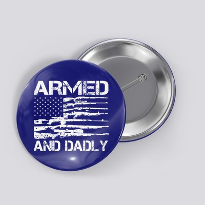 Armed And Dadly Funny Deadly Father For Fathers Day USA Flag Button