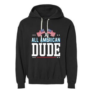 All American Dude 4th Of July Usa Flag Family Gift Garment-Dyed Fleece Hoodie