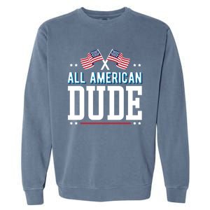 All American Dude 4th Of July Usa Flag Family Gift Garment-Dyed Sweatshirt