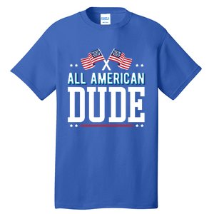 All American Dude 4th Of July Usa Flag Family Gift Tall T-Shirt