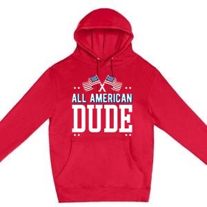 All American Dude 4th Of July Usa Flag Family Gift Premium Pullover Hoodie