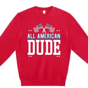 All American Dude 4th Of July Usa Flag Family Gift Premium Crewneck Sweatshirt