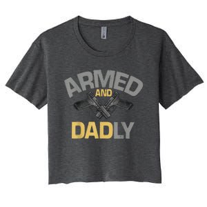 Armed And Dadly Funny Deadly Father Gift For Fathers Day Women's Crop Top Tee