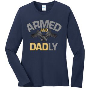 Armed And Dadly Funny Deadly Father Gift For Fathers Day Ladies Long Sleeve Shirt