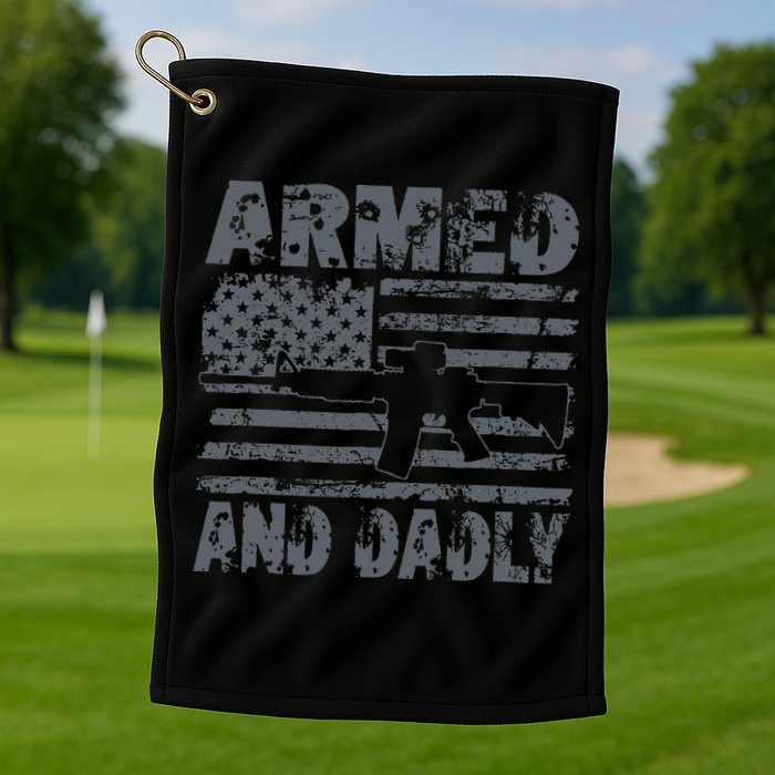 Armed And Dadly Funny Deadly Father For Fathers Day USA Flag Golf Towel