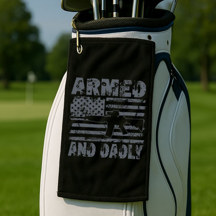 Armed And Dadly Funny Deadly Father For Fathers Day USA Flag Golf Towel