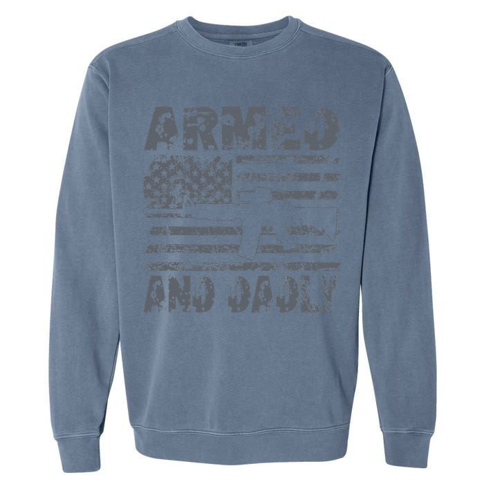 Armed And Dadly Funny Deadly Father For Fathers Day USA Flag Garment-Dyed Sweatshirt