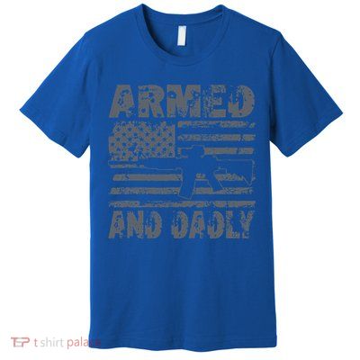 Armed And Dadly Funny Deadly Father For Fathers Day USA Flag Premium T-Shirt