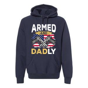 Armed And Dadly Funny Deadly Father USA Flag Fathers Day Premium Hoodie