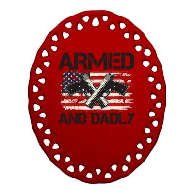 Armed And Dadly Armed And Deadly Daddy Dad Distressed USA American Flag Ceramic Oval Ornament