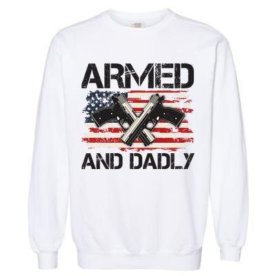 Armed And Dadly Armed And Deadly Daddy Dad Distressed USA American Flag Garment-Dyed Sweatshirt