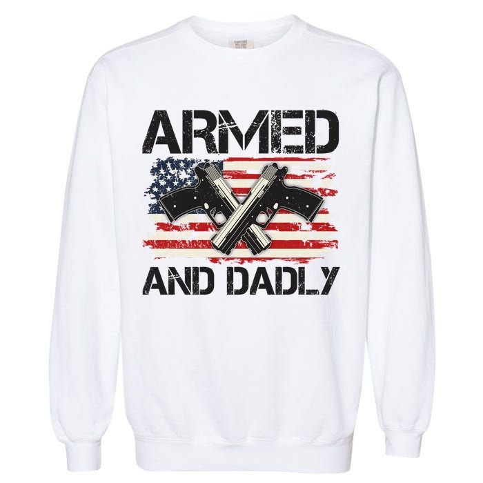 Armed And Dadly Armed And Deadly Daddy Dad Distressed USA American Flag Garment-Dyed Sweatshirt