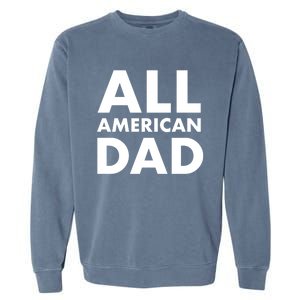 All American Dad Cute Gift Garment-Dyed Sweatshirt