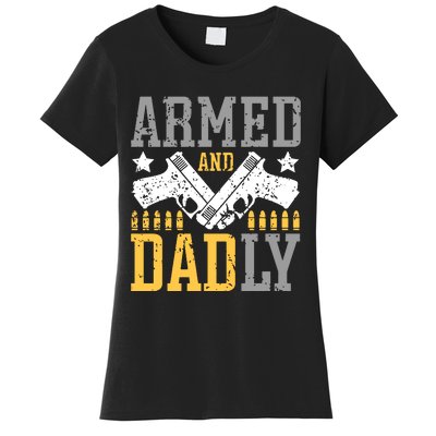 Armed And Dadly Happy FatherS Day Gift For Friend Women's T-Shirt