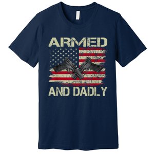 Armed And Dadly Funny Deadly Father For Fathers Day Premium T-Shirt