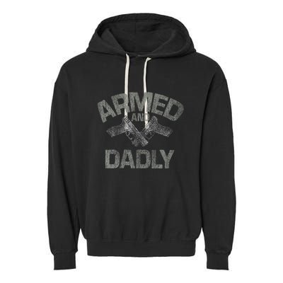 Armed And Dadly Funny Deadly Father Gift For Fathers Day Garment-Dyed Fleece Hoodie