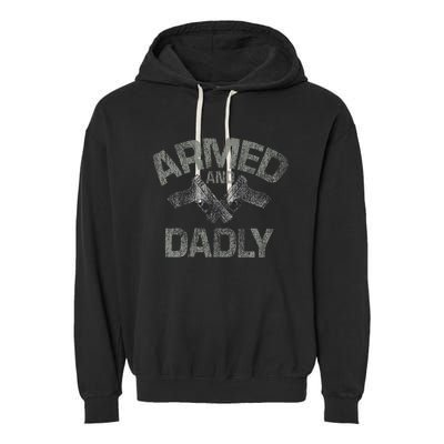 Armed And Dadly Funny Deadly Father Gift For Fathers Day Garment-Dyed Fleece Hoodie