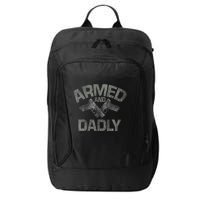 Armed And Dadly Funny Deadly Father Gift For Fathers Day City Backpack