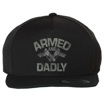 Armed And Dadly Funny Deadly Father Gift For Fathers Day Wool Snapback Cap