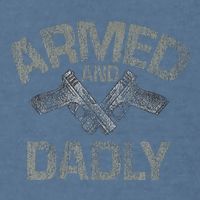 Armed And Dadly Funny Deadly Father Gift For Fathers Day Garment-Dyed Sweatshirt