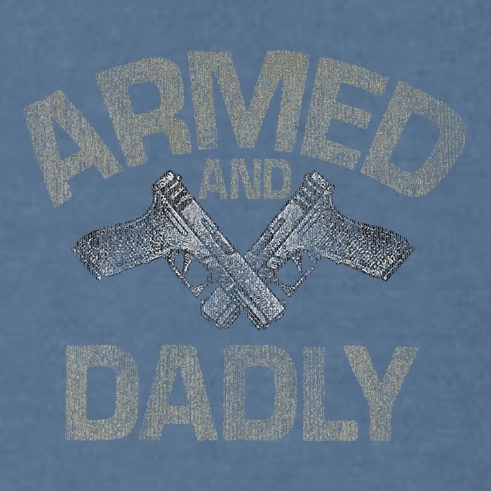 Armed And Dadly Funny Deadly Father Gift For Fathers Day Garment-Dyed Sweatshirt