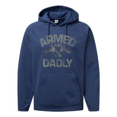 Armed And Dadly Funny Deadly Father Gift For Fathers Day Performance Fleece Hoodie