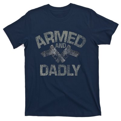 Armed And Dadly Funny Deadly Father Gift For Fathers Day T-Shirt