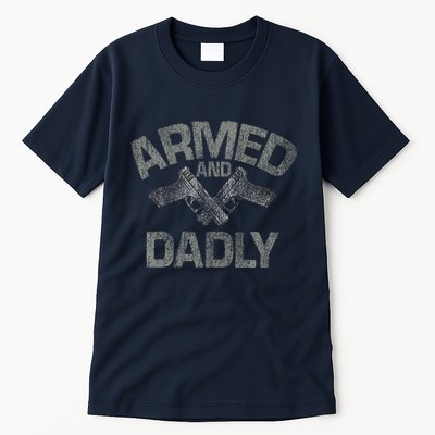 Armed And Dadly Funny Deadly Father Gift For Fathers Day Tall T-Shirt