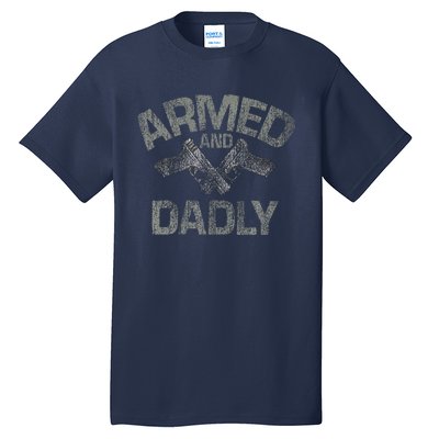 Armed And Dadly Funny Deadly Father Gift For Fathers Day Tall T-Shirt