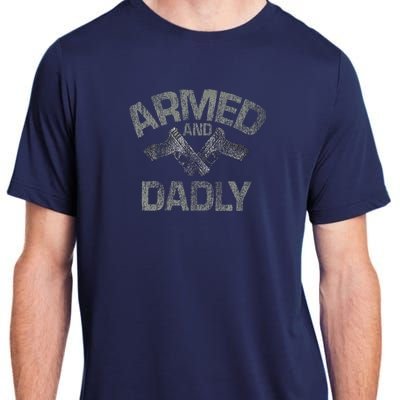 Armed And Dadly Funny Deadly Father Gift For Fathers Day Adult ChromaSoft Performance T-Shirt