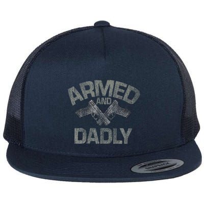 Armed And Dadly Funny Deadly Father Gift For Fathers Day Flatbill Hat
