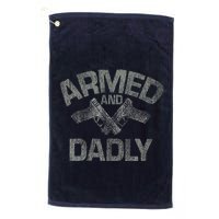 Armed And Dadly Funny Deadly Father Gift For Fathers Day Golf Towel