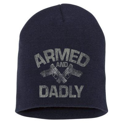 Armed And Dadly Funny Deadly Father Gift For Fathers Day Short Acrylic Beanie