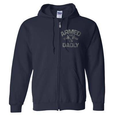 Armed And Dadly Funny Deadly Father Gift For Fathers Day Full Zip Hoodie