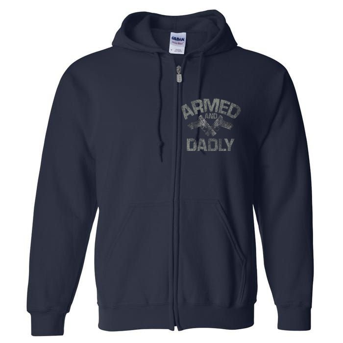 Armed And Dadly Funny Deadly Father Gift For Fathers Day Full Zip Hoodie