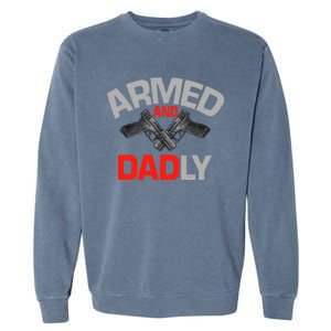 Armed And Dadly, Funny Deadly Father Gift For Fathers Day Garment-Dyed Sweatshirt