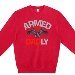 Armed And Dadly, Funny Deadly Father Gift For Fathers Day Premium Crewneck Sweatshirt