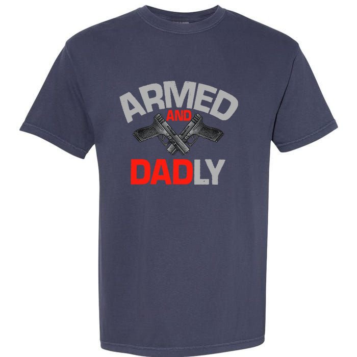 Armed And Dadly, Funny Deadly Father Gift For Fathers Day Garment-Dyed Heavyweight T-Shirt