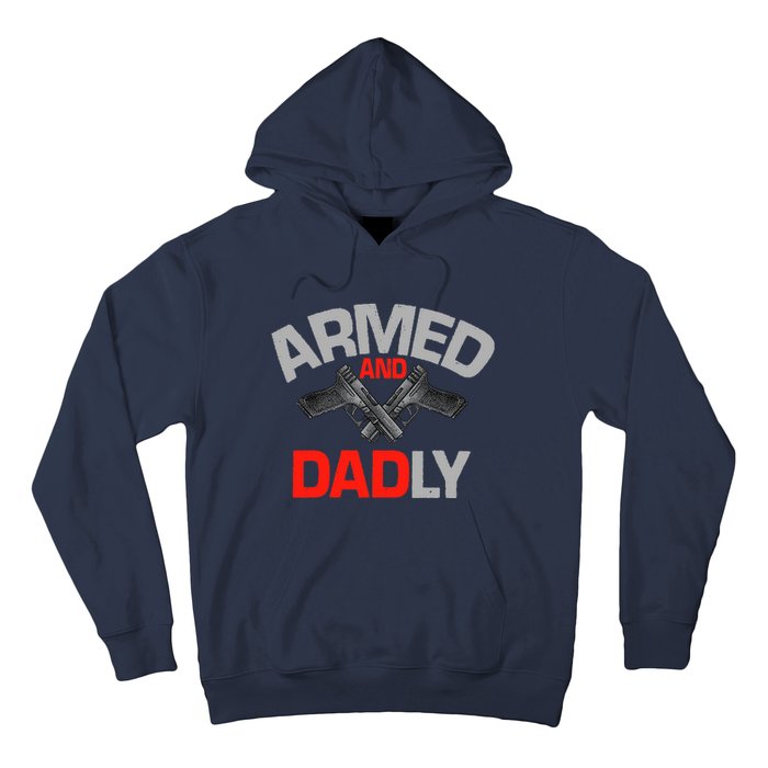 Armed And Dadly, Funny Deadly Father Gift For Fathers Day Hoodie